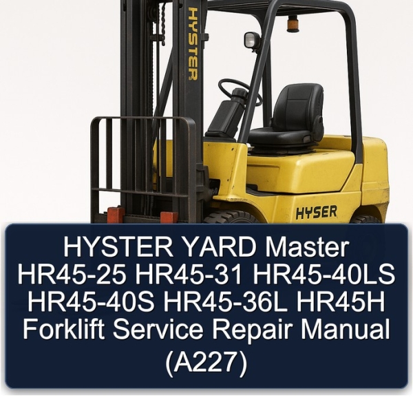 HYSTER YARD Master HR45-25 HR45-31 HR45-40LS HR45-40S HR45-36L HR45H Forklift Service Repair Manual (A227)