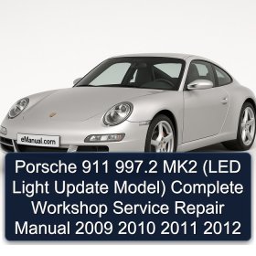Porsche 911 997.2 MK2 (LED Light Update Model) Complete Workshop Service Repair Manual 2009 2010 2011 2012