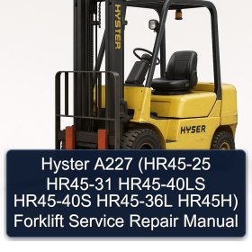 Hyster A227 (HR45-25 HR45-31 HR45-40LS HR45-40S HR45-36L HR45H) Forklift Service Repair Manual