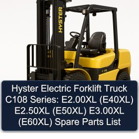 Hyster Electric Forklift Truck C108 Series: E2.00XL (E40XL) E2.50XL (E50XL) E3.00XL (E60XL) Spare Parts List