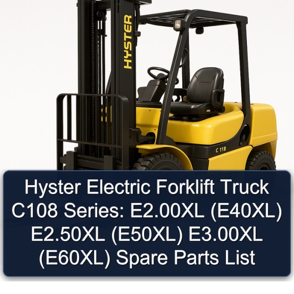 Hyster Electric Forklift Truck C108 Series: E2.00XL (E40XL) E2.50XL (E50XL) E3.00XL (E60XL) Spare Parts List
