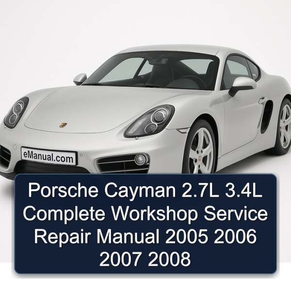 Porsche Cayman 2.7L 3.4L Complete Workshop Service Repair Manual 2005 2006 2007 2008