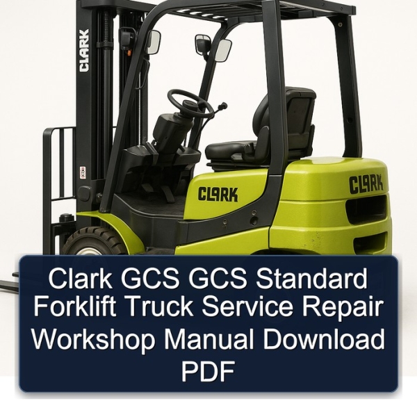 Clark GCS GCS Standard Forklift Truck Service Repair Workshop Manual Download PDF