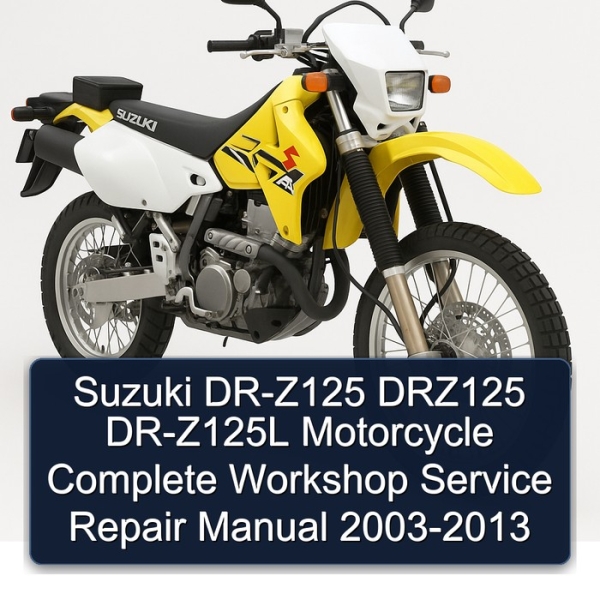 Suzuki DR-Z125 DRZ125 DR-Z125L Motorcycle Complete Workshop Service Repair Manual 2003-2013