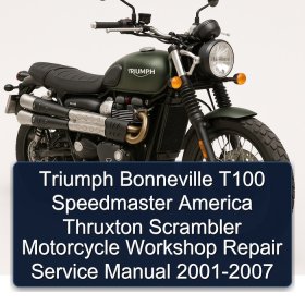 Triumph Bonneville T100 Speedmaster America Thruxton Scrambler Motorcycle Workshop Repair Service Manual 2001-2007
