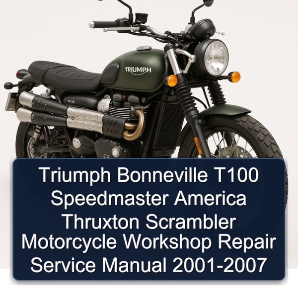 Triumph Bonneville T100 Speedmaster America Thruxton Scrambler Motorcycle Workshop Repair Service Manual 2001-2007