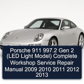 Porsche 911 997.2 Gen 2 (LED Light Model) Complete Workshop Service Repair Manual 2009 2010 2011 2012 2013