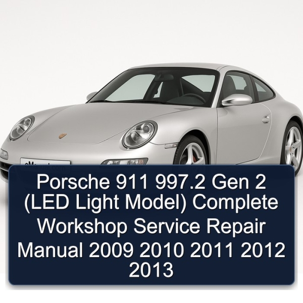 Porsche 911 997.2 Gen 2 (LED Light Model) Complete Workshop Service Repair Manual 2009 2010 2011 2012 2013