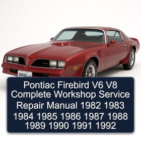 Pontiac Firebird V6 V8 Complete Workshop Service Repair Manual 1982 1983 1984 1985 1986 1987 1988 1989 1990 1991 1992