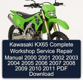 Kawasaki KX65 Complete Workshop Service Repair Manual 2000 2001 2002 2003 2004 2005 2006 2007 2008 2009 2010 2011 PDF Download
