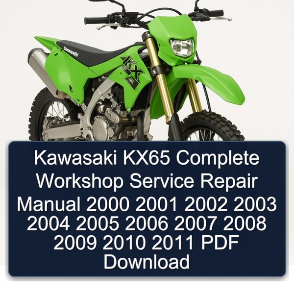 Kawasaki KX65 Complete Workshop Service Repair Manual 2000 2001 2002 2003 2004 2005 2006 2007 2008 2009 2010 2011 PDF Download