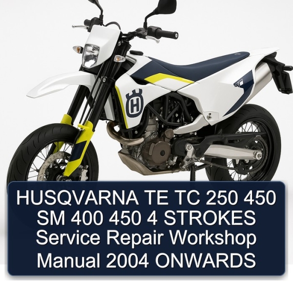 HUSQVARNA TE TC 250 450 SM 400 450 4 STROKES Service Repair Workshop Manual 2004 ONWARDS