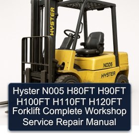 Hyster N005 H80FT H90FT H100FT H110FT H120FT Forklift Complete Workshop Service Repair Manual