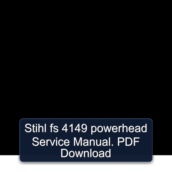 Stihl fs 4149 powerhead Service Manual. PDF Download