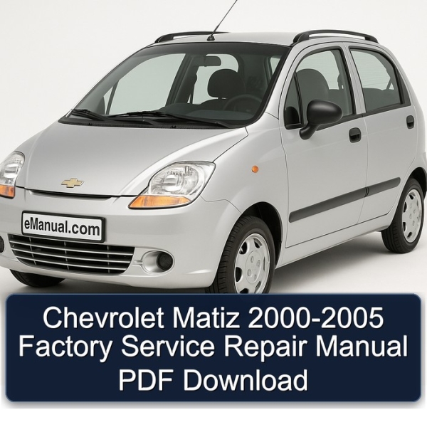 Chevrolet Matiz 2000-2005 Factory Service Repair Manual PDF Download