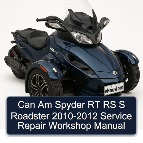 Can Am Spyder RT RS S Roadster 2010-2012 Service Repair Workshop Manual