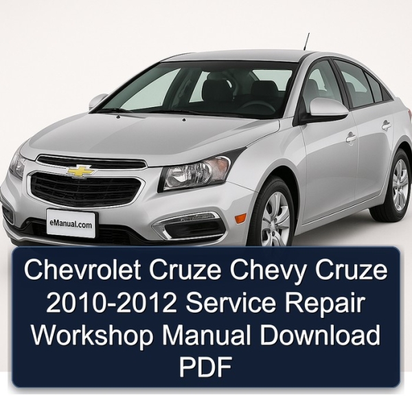 Chevrolet Cruze Chevy Cruze 2010-2012 Service Repair Workshop Manual Download PDF