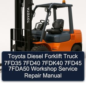 Toyota Diesel Forklift Truck 7FD35 7FD40 7FDK40 7FD45 7FDA50 Workshop Service Repair Manual