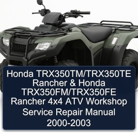 Honda TRX350TM/TRX350TE Rancher & Honda TRX350FM/TRX350FE Rancher 4x4 ATV Workshop Service Repair Manual 2000-2003