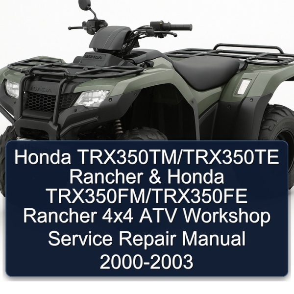 Honda TRX350TM/TRX350TE Rancher & Honda TRX350FM/TRX350FE Rancher 4x4 ATV Workshop Service Repair Manual 2000-2003