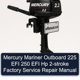 Mercury Mariner Outboard 225 EFI 250 EFI Hp 2-stroke Factory Service Repair Manual