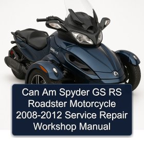 Can Am Spyder GS RS Roadster Motorcycle 2008-2012 Service Repair Workshop Manual