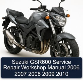 Suzuki GSR600 Service Repair Workshop Manual 2006 2007 2008 2009 2010