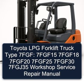 Toyota LPG Forklift Truck Type 7FGF: 7FGF15 7FGF18 7FGF20 7FGF25 7FGF30 7FGJ35 Workshop Service Repair Manual