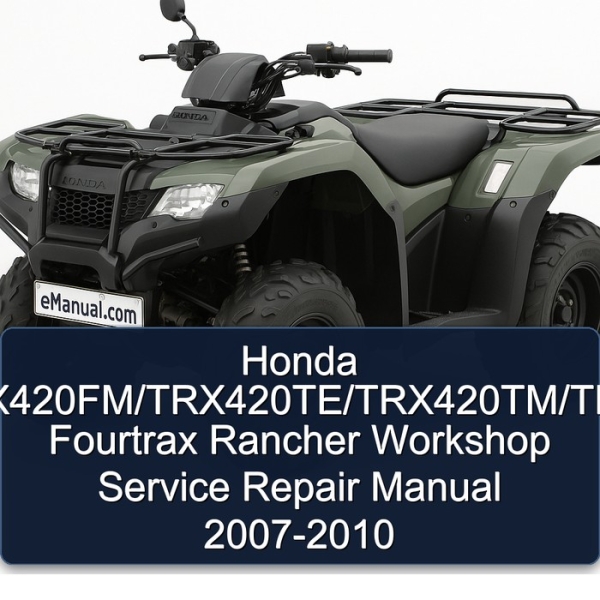 Honda TRX420/TRX420FE/TRX420FM/TRX420TE/TRX420TM/TRX420FPE/TRX420FPM Fourtrax Rancher Workshop Service Repair Manual 2007-2010