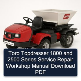 Toro Topdresser 1800 and 2500 Series Service Repair Workshop Manual Download PDF