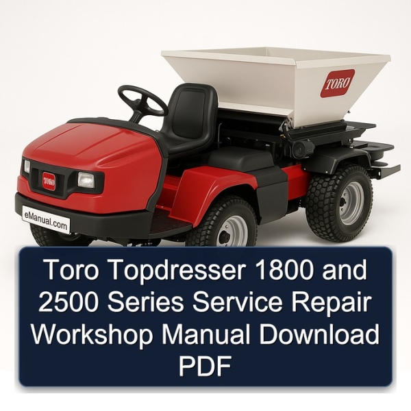 Toro Topdresser 1800 and 2500 Series Service Repair Workshop Manual Download PDF