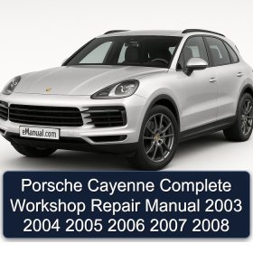 Porsche Cayenne Complete Workshop Repair Manual 2003 2004 2005 2006 2007 2008