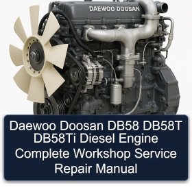 Daewoo Doosan DB58 DB58T DB58Ti Diesel Engine Complete Workshop Service Repair Manual