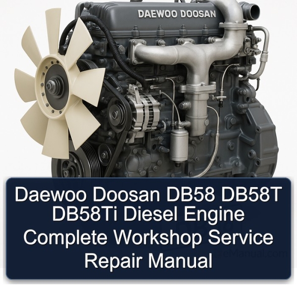 Daewoo Doosan DB58 DB58T DB58Ti Diesel Engine Complete Workshop Service Repair Manual