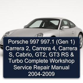 Porsche 997 997.1 (Gen 1) Carrera 2, Carrera 4, Carrera S, Cabrio, GT2, GT3 RS & Turbo Complete Workshop Service Repair Manual 2004-2009