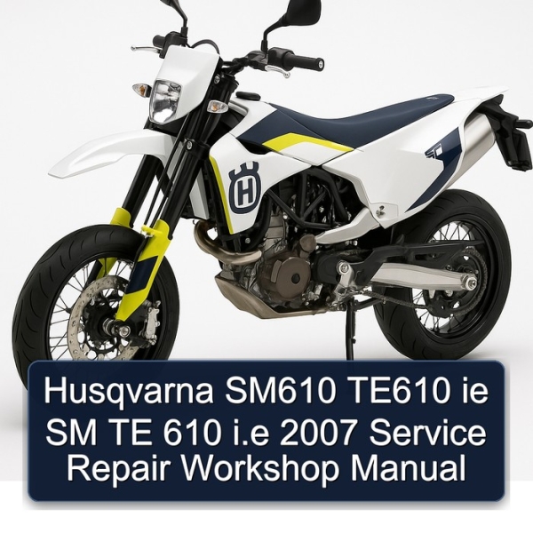Husqvarna SM610 TE610 ie SM TE 610 i.e 2007 Service Repair Workshop Manual