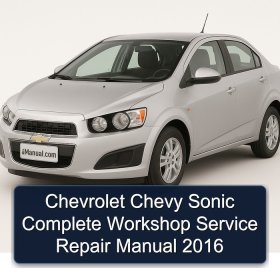 Chevrolet Chevy Sonic Complete Workshop Service Repair Manual 2016