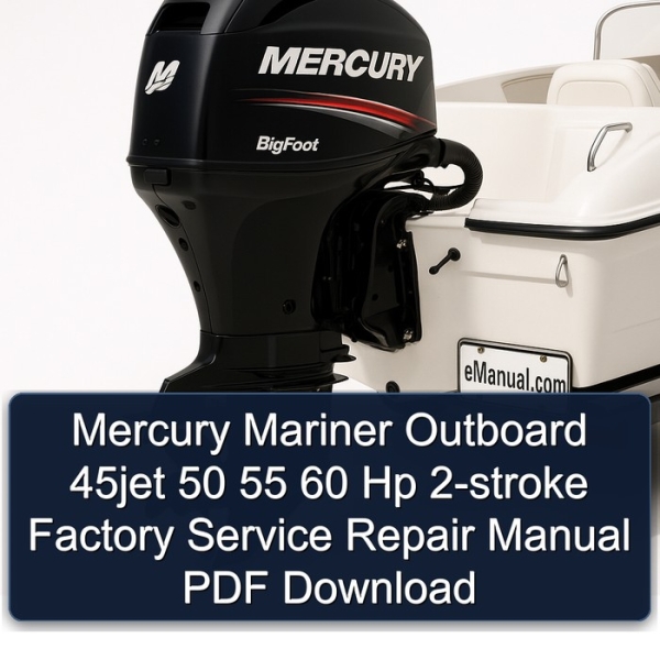 Mercury Mariner Outboard 45jet 50 55 60 Hp 2-stroke Factory Service Repair Manual PDF Download