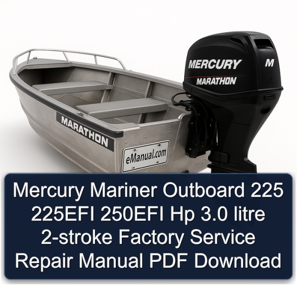 Mercury Mariner Outboard 225 225EFI 250EFI Hp 3.0 litre 2-stroke Factory Service Repair Manual PDF Download