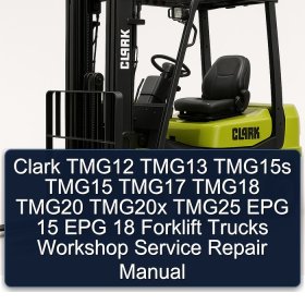 Clark TMG12 TMG13 TMG15s TMG15 TMG17 TMG18 TMG20 TMG20x TMG25 EPG 15 EPG 18 Forklift Trucks Workshop Service Repair Manual