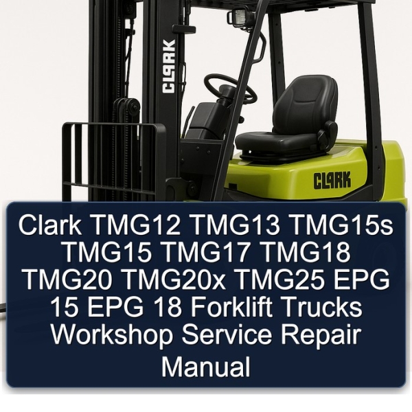 Clark TMG12 TMG13 TMG15s TMG15 TMG17 TMG18 TMG20 TMG20x TMG25 EPG 15 EPG 18 Forklift Trucks Workshop Service Repair Manual