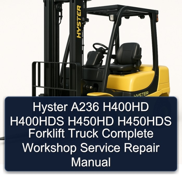 Hyster A236 H400HD H400HDS H450HD H450HDS Forklift Truck Complete Workshop Service Repair Manual
