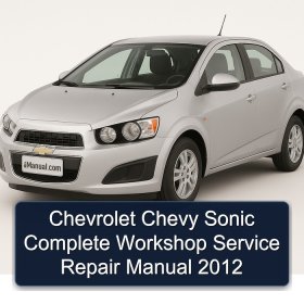 Chevrolet Chevy Sonic Complete Workshop Service Repair Manual 2012