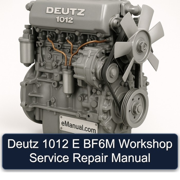 Deutz 1012 E BF6M Workshop Service Repair Manual