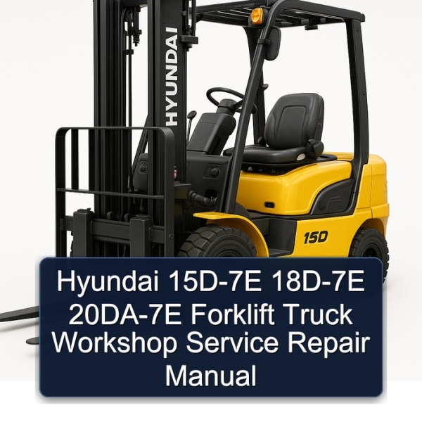 Hyundai 15D-7E 18D-7E 20DA-7E Forklift Truck Workshop Service Repair Manual