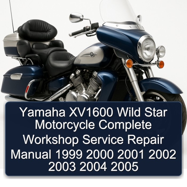 Yamaha XV1600 Wild Star Motorcycle Complete Workshop Service Repair Manual 1999 2000 2001 2002 2003 2004 2005
