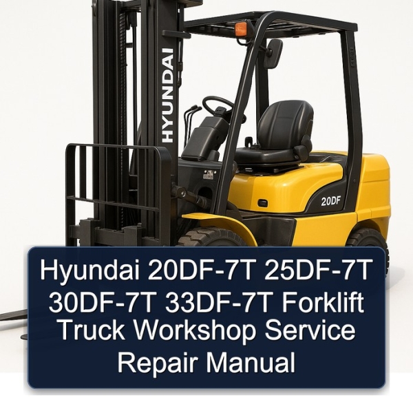Hyundai 20DF-7T 25DF-7T 30DF-7T 33DF-7T Forklift Truck Workshop Service Repair Manual
