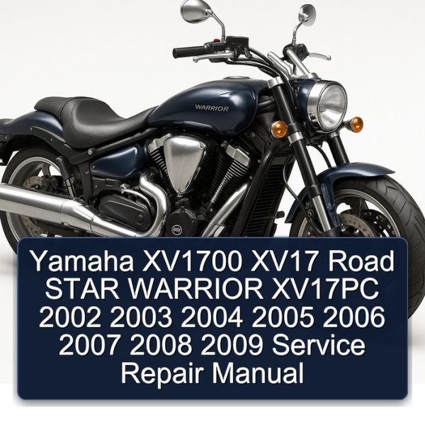 Yamaha XV1700 XV17 Road STAR WARRIOR XV17PC 2002 2003 2004 2005 2006 2007 2008 2009 Service Repair Manual