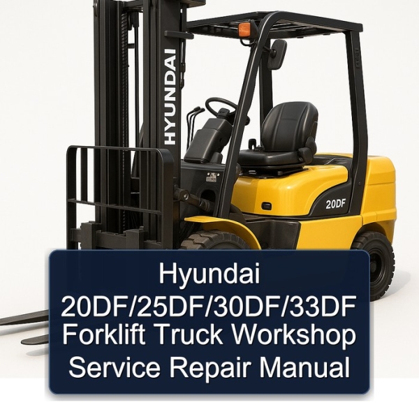 Hyundai 20DF/25DF/30DF/33DF Forklift Truck Workshop Service Repair Manual