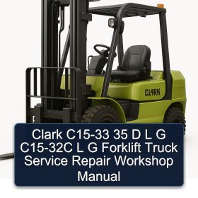 Clark C15-33 35 D L G C15-32C L G Forklift Truck Service Repair Workshop Manual